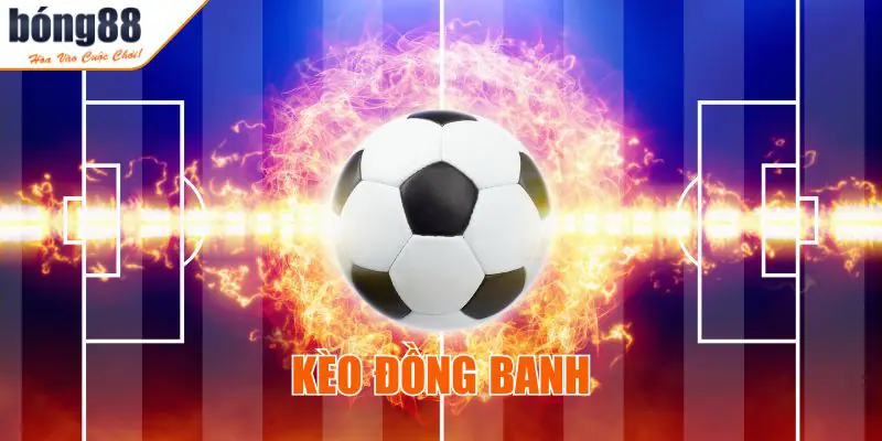 Kèo Đồng Banh BONG88 – Hướng Dẫn Soi Kèo Chuẩn Trước Khi Đặt Cược 2 Giới thiệu kèo đồng banh
