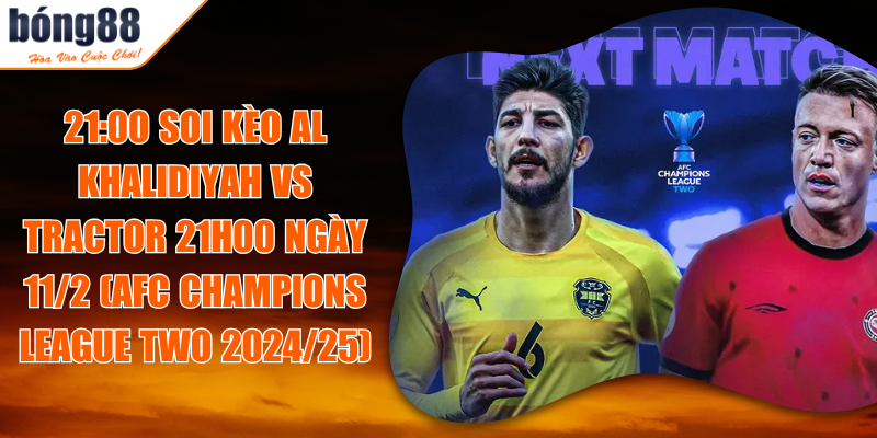 Soi Kèo Al Khalidiyah Vs Tractor 21h00 Ngày 11/2: Một trận đấu đáng xem 1 Soi Kèo Al Khalidiyah Vs Tractor 21h00 Ngày 11/2: Một trận đấu đáng xem