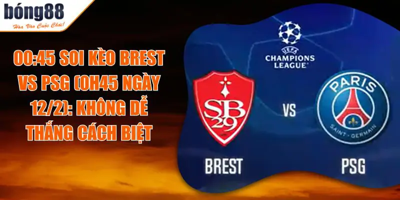 Soi Kèo Brest Vs PSG 0h45 ngày 12/2: Một Trận Đấu Khó Đoán 11 Soi Kèo Brest Vs PSG 0h45 ngày 12/2: Một Trận Đấu Khó Đoán