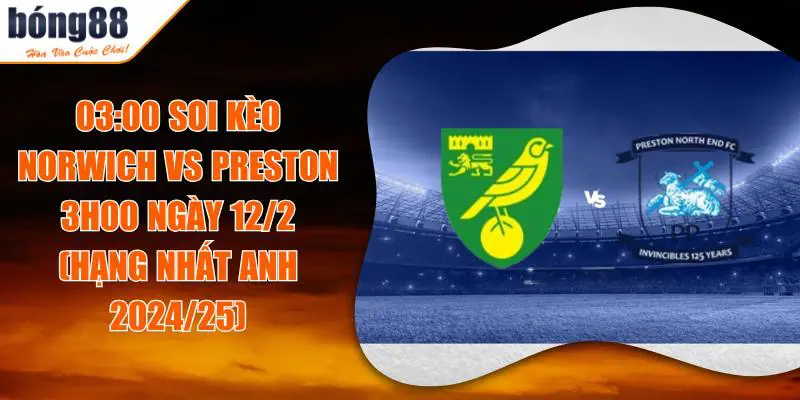 Soi Kèo Norwich Vs Preston 3h00 Ngày 12/2: Trận đấu ngang tài 2 Soi Kèo Norwich Vs Preston 3h00 Ngày 12/2: Trận đấu ngang tài