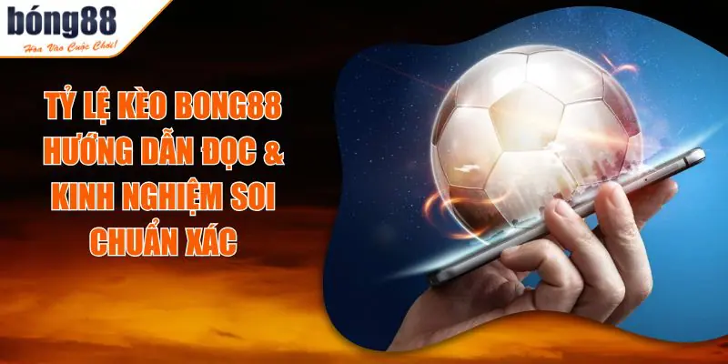 Tỷ Lệ Kèo BONG88– Cách Đọc Chuẩn & Mẹo Soi Kèo Hiệu Quả 1 ty le keo bong88.jpg